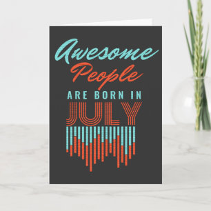 AWESOME PEOPLE ARE BORN IN - JULY BIRTHDAY CARD