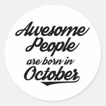 Awesome People Are Born In October Classic Round Sticker by OblivionHead at Zazzle
