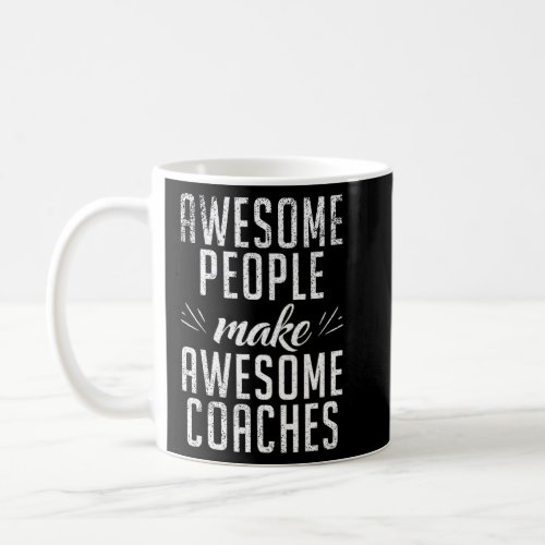 Awesome People Make Awesome Coaches Sports Coach  Coffee Mug