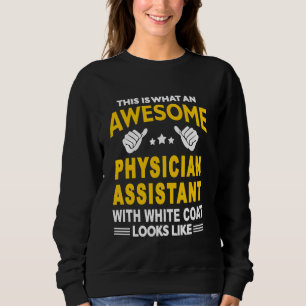 Awesome Physician Assistant PA First White Coat Ce Sweatshirt