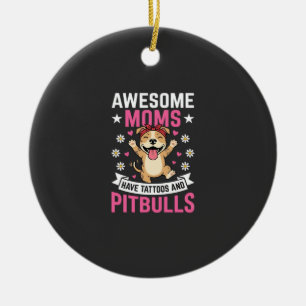 Awesome Pitbull Moms Have Tattoos Funny Dog Ceramic Ornament