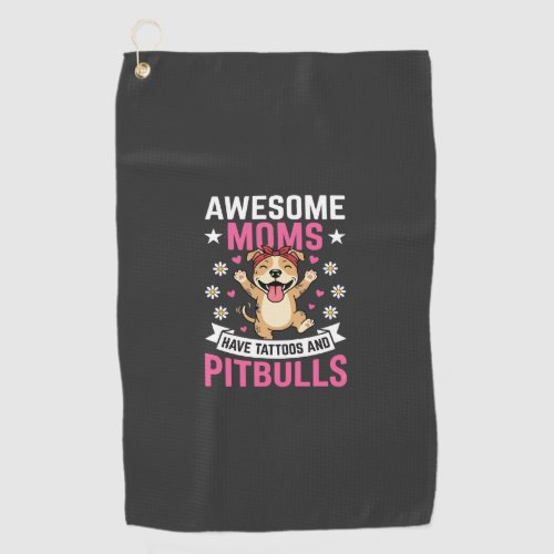 Awesome Pitbull Moms Have Tattoos Funny Dog Golf Towel