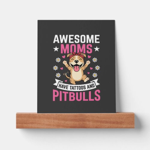 Awesome Pitbull Moms Have Tattoos Funny Dog Picture Ledge