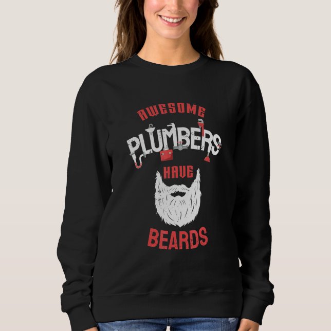 Awesome Plumbers Have Beards Sarcastic Repair Dad Sweatshirt (Front)