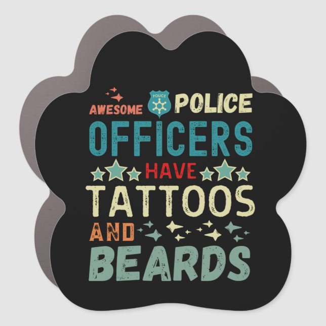 Awesome police officers have tattoos and beards car magnet (Front)