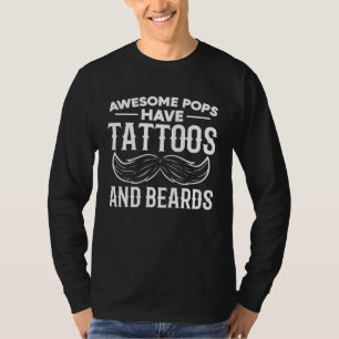 Awesome Pops Have Tattoos And Beards  Fatheru2019s T-Shirt