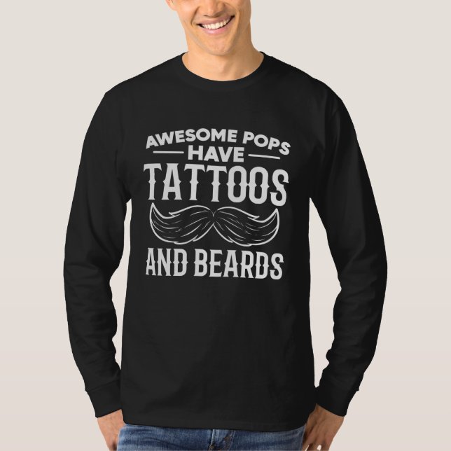 Awesome Pops Have Tattoos And Beards  Fatheru2019s T-Shirt (Front)