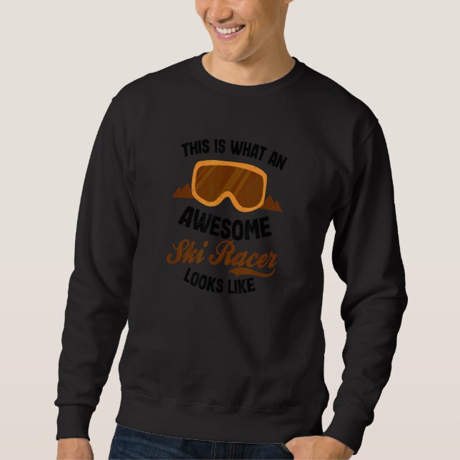 Awesome Racer Looks Like Ski Racing Sweatshirt (Front)