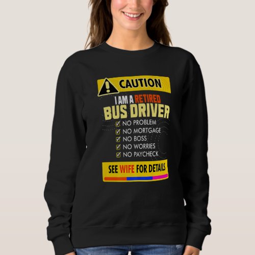 Awesome Retired Bus Driver See Wife For Details Sweatshirt