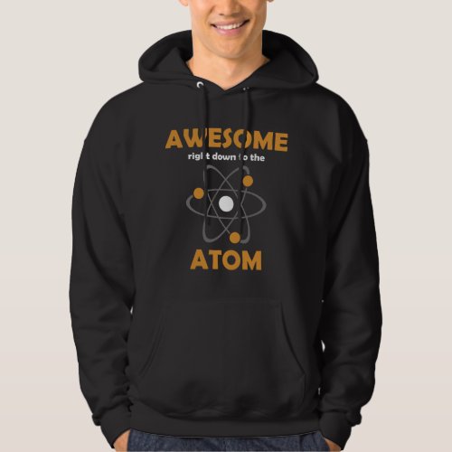 Awesome Right Down to the Atom Hoodie