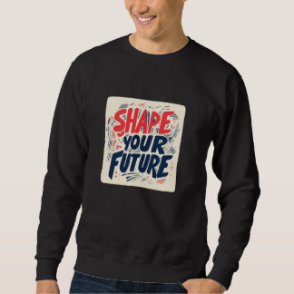 Awesome Shape your Future Emblem Outfit Sweatshirt