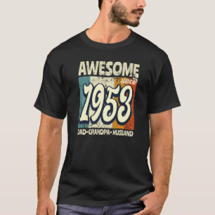 Awesome Since 1953 Dad Grandpa Husband Birthday 6 T-Shirt