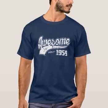 Awesome Since 1959 T-shirt by nasakom at Zazzle