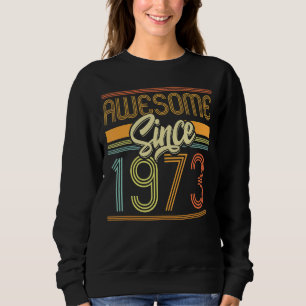 Awesome Since 1973 49th Birthday 49 Years Old Bday Sweatshirt