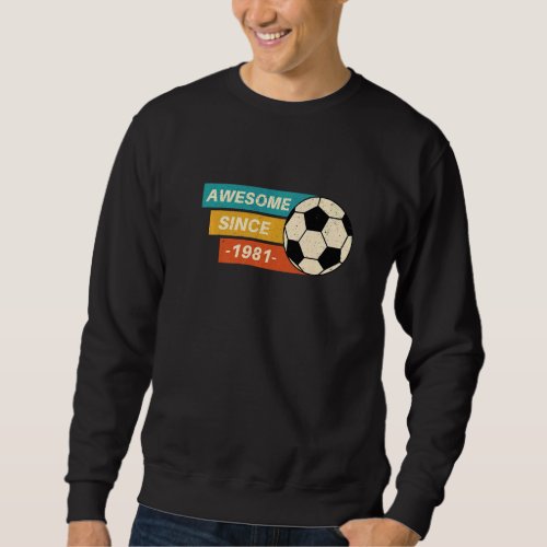Awesome Since 1981 41 Year old Birthday Soccer  Re Sweatshirt