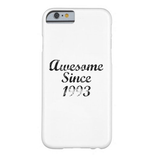 Awesome Since 1993 Barely There iPhone 6 Case