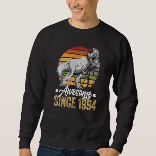 Awesome Since 1994 28 Years Old 28th Birthday Trex Sweatshirt