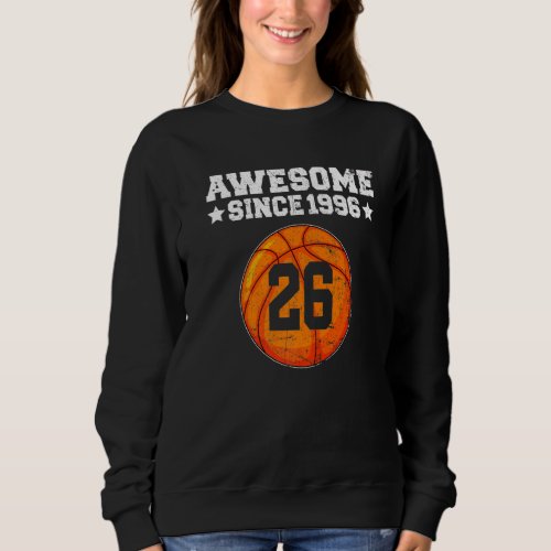 Awesome Since 1996 Basketball 26th Birthday 26 Yea Sweatshirt