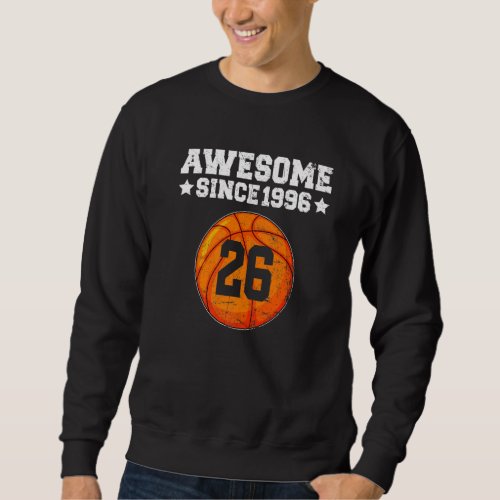 Awesome Since 1996 Basketball 26th Birthday 26 Yea Sweatshirt