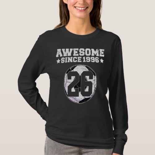 Awesome Since 1996 Soccer 26th Birthday 26 Years O T_Shirt