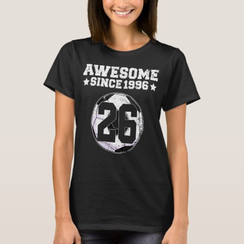 Awesome Since 1996 Soccer 26th Birthday 26 Years O T_Shirt