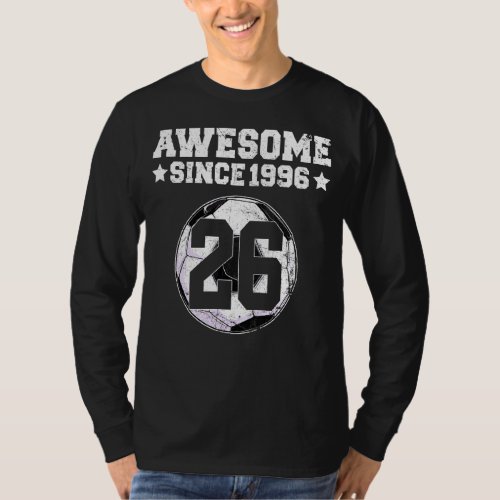 Awesome Since 1996 Soccer 26th Birthday 26 Years O T_Shirt