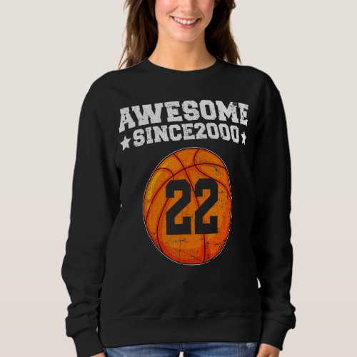 Awesome Since 2000 Basketball 22nd Birthday 22 Yea Sweatshirt