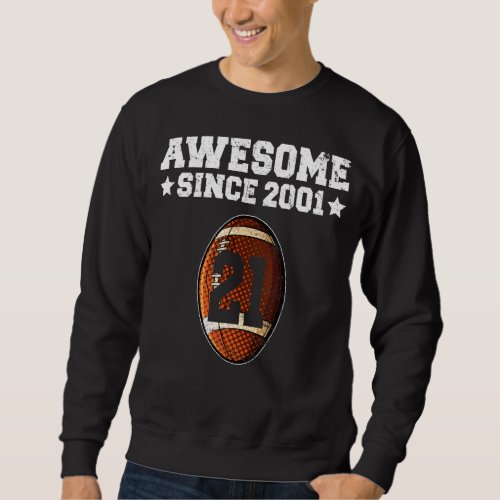 Awesome Since 2001 Football 21st Birthday 21 Years Sweatshirt