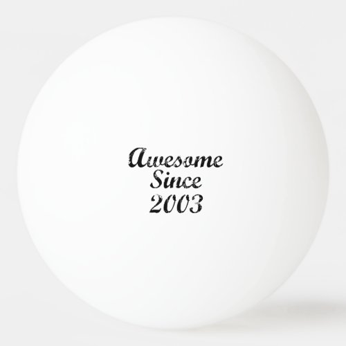 Awesome Since 2003 Ping Pong Ball