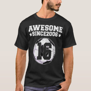 Awesome Since 2006 Soccer 16th Birthday 16 Years O T-Shirt
