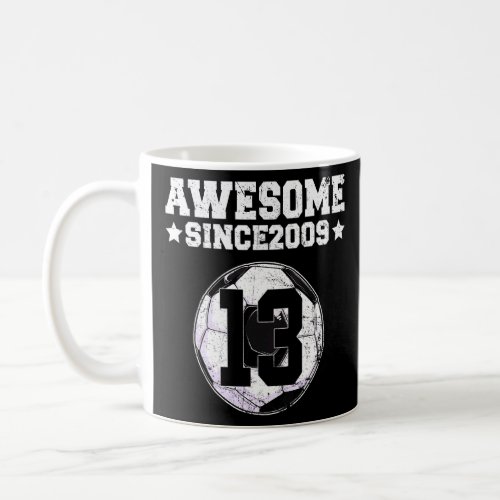 Awesome Since 2009 Soccer 13th Birthday 13 Years O Coffee Mug