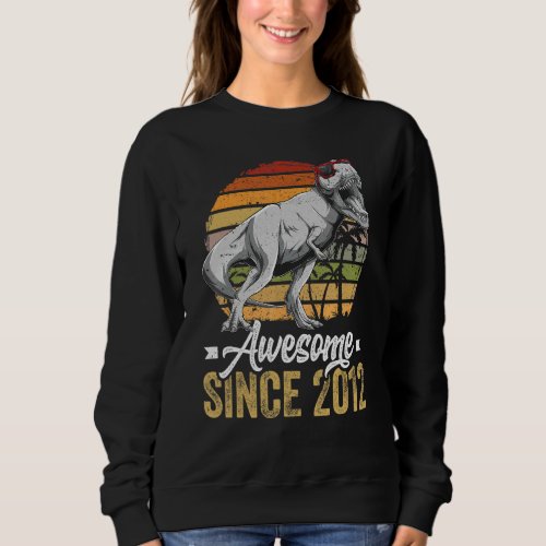 Awesome Since 2012 10 Years Old 10th Birthday Trex Sweatshirt