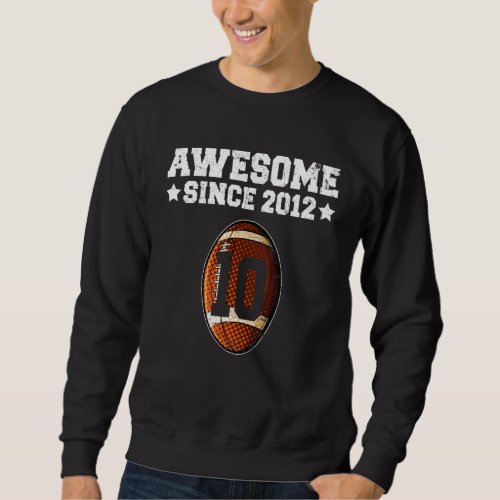 Awesome Since 2012 Football 10th Birthday 10 Years Sweatshirt