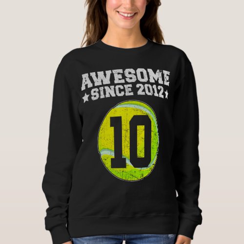 Awesome Since 2012 Tennis 10th Birthday 10 Years O Sweatshirt