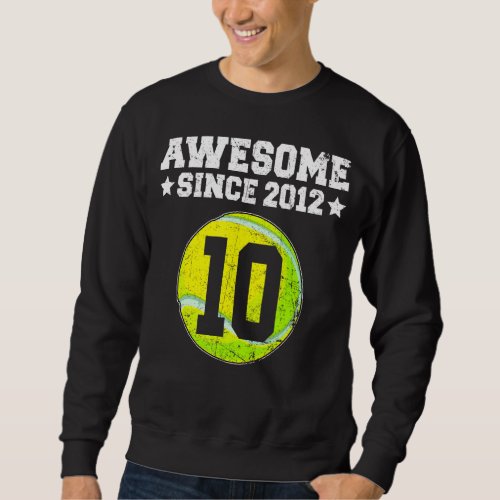 Awesome Since 2012 Tennis 10th Birthday 10 Years O Sweatshirt