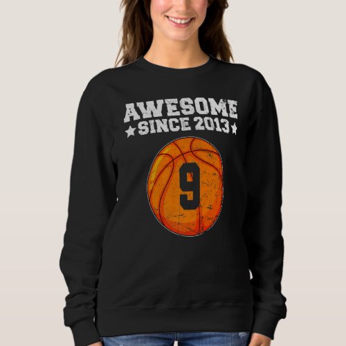 Awesome Since 2013 Basketball 9th Birthday 9 Years Sweatshirt