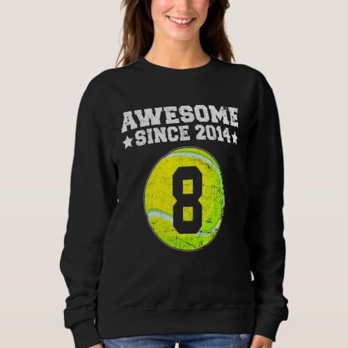 Awesome Since 2014 Tennis 8th Birthday 8 Years Old Sweatshirt