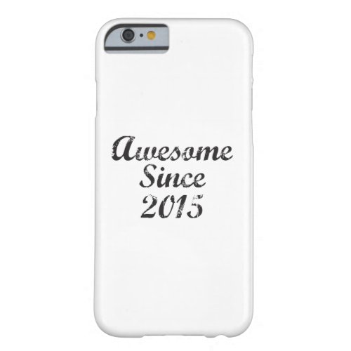 Awesome Since 2015 Barely There iPhone 6 Case