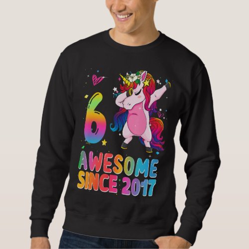 Awesome Since 2017 Dabbing Unicorn 6th Birthday 6  Sweatshirt
