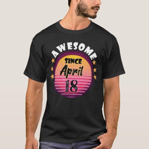 Awesome Since April 18 Birthday 18th April Vintage T_Shirt