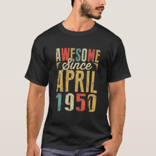 Awesome Since APRIL 1950 Birthday Gifts T-Shirt