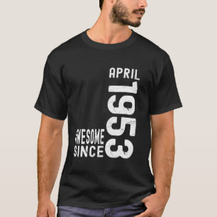 Awesome Since April 1953, Born In 1953 April Birth T-Shirt