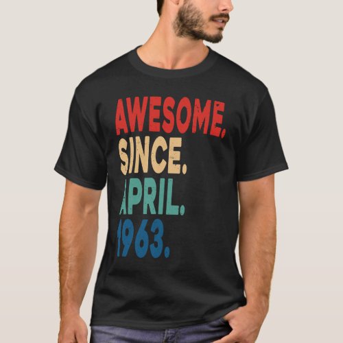 Awesome Since April 1963 60th Birthday  60 Years O T_Shirt