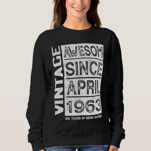 Awesome Since April 1963 60th Birthday Sweatshirt