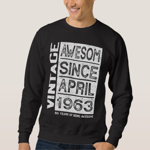 Awesome Since April 1963 60th Birthday Sweatshirt