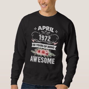 Awesome Since April 1972 50th Birthday  50 Years O Sweatshirt