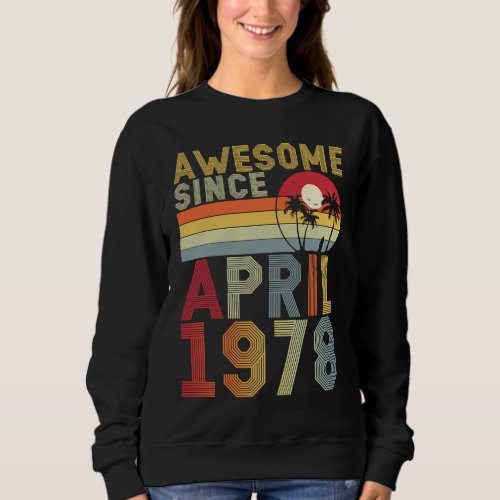 Awesome Since April 1978 45th Birthday 45 Years Ol Sweatshirt