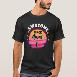 Awesome Since April 1 Birthday 1st April Vintage T-Shirt