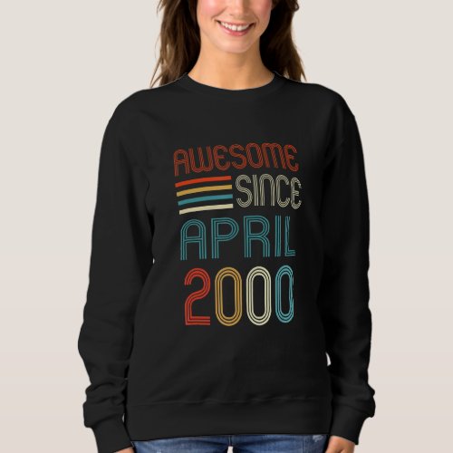 Awesome Since April 2000 22nd Birthday 22 Years Ol Sweatshirt