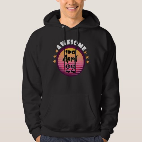 Awesome Since April 22 Birthday 22nd April Vintage Hoodie